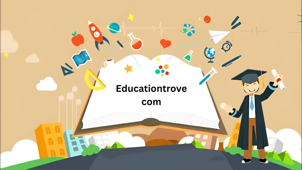 Educationtrove com: A Smarter Way to Learn in 2026